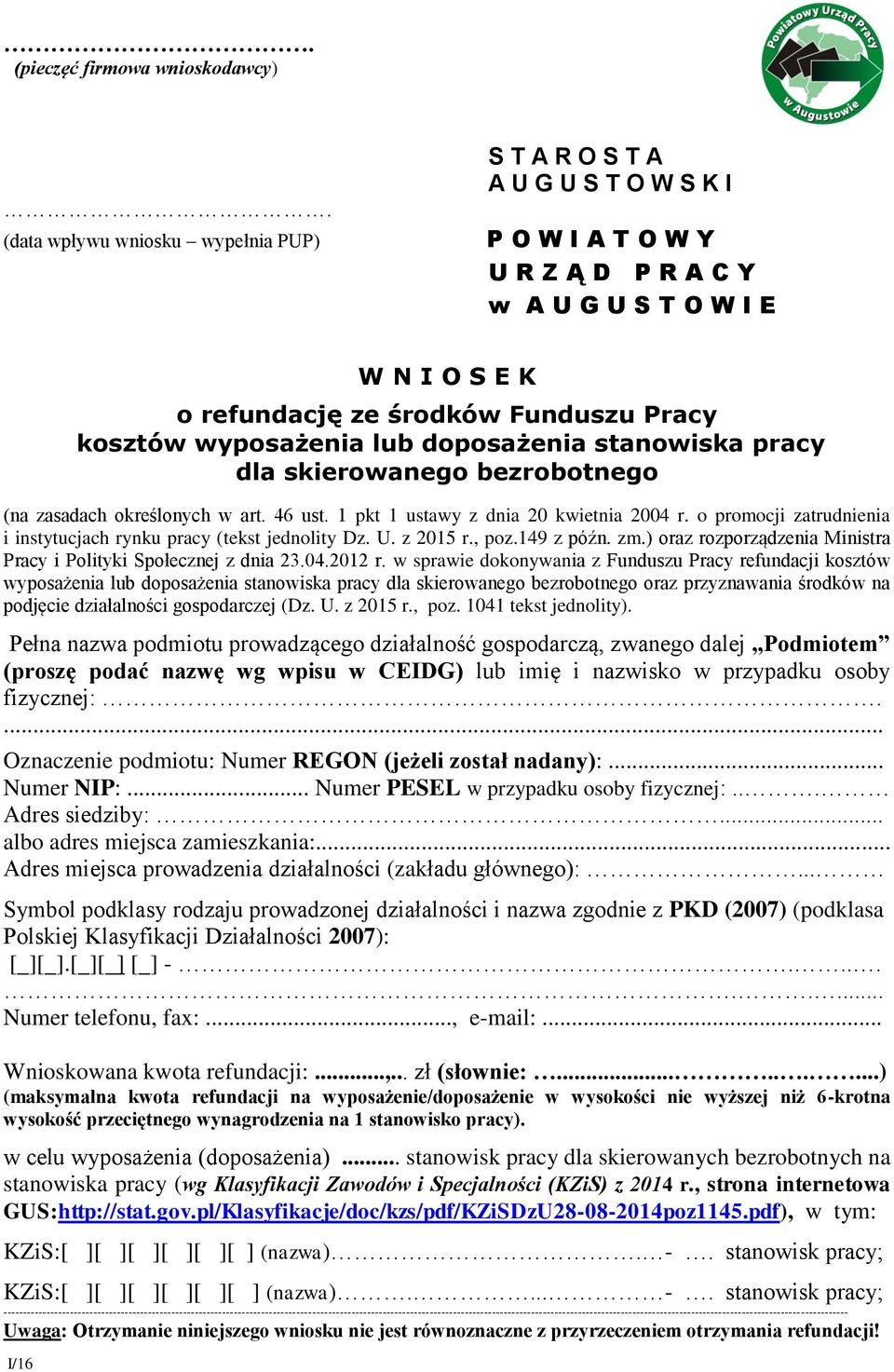 wyposażenia lub doposażenia stanowiska pracy dla skierowanego bezrobotnego (na zasadach określonych w art. 46 ust. 1 pkt 1 ustawy z dnia 20 kwietnia 2004 r.