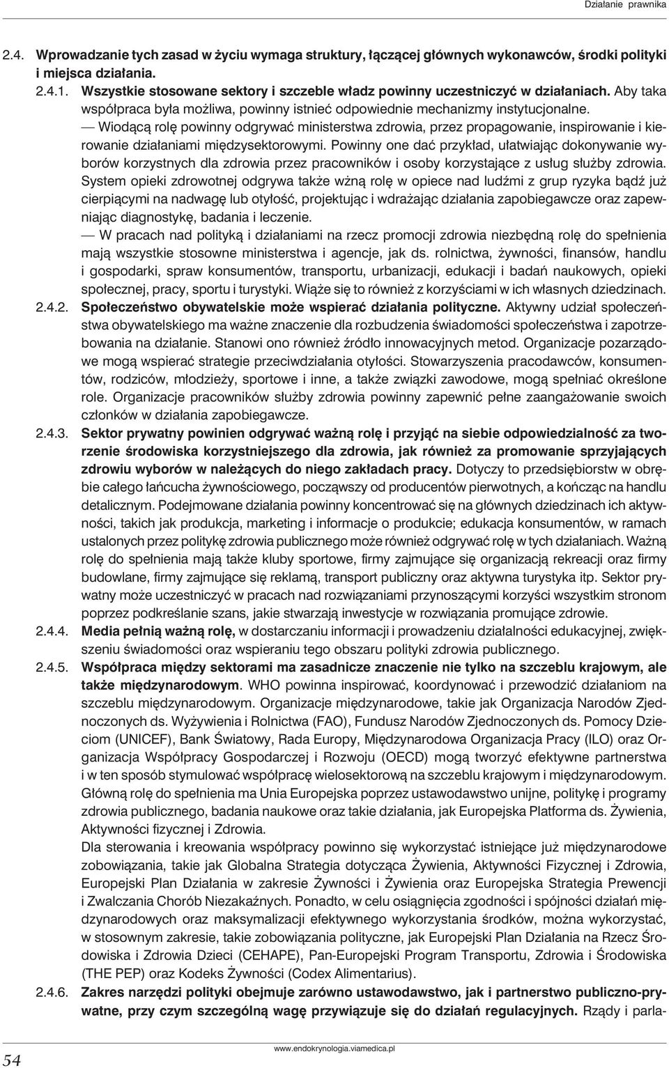 Wiodącą rolę powinny odgrywać ministerstwa zdrowia, przez propagowanie, inspirowanie i kierowanie działaniami międzysektorowymi.