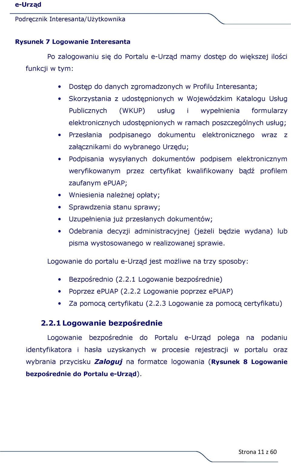 załącznikami do wybranego Urzędu; Podpisania wysyłanych dokumentów podpisem elektronicznym weryfikowanym przez certyfikat kwalifikowany bądź profilem zaufanym epuap; Wniesienia należnej opłaty;