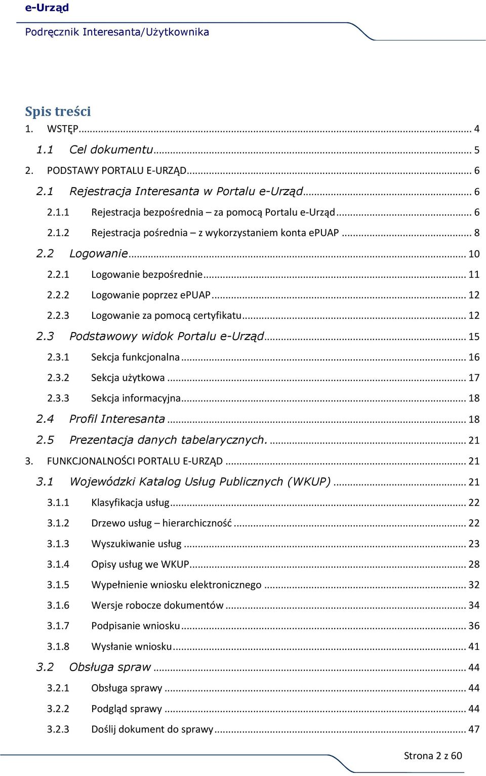 .. 16 2.3.2 Sekcja użytkowa... 17 2.3.3 Sekcja informacyjna... 18 2.4 Profil Interesanta... 18 2.5 Prezentacja danych tabelarycznych.... 21 3. FUNKCJONALNOŚCI PORTALU E-URZĄD... 21 3.1 Wojewódzki Katalog Usług Publicznych (WKUP).