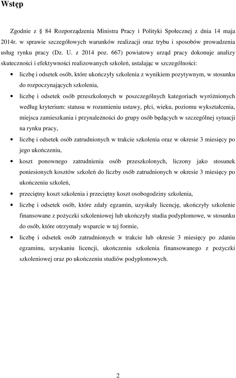 667) powiatowy urząd pracy dokonuje analizy skuteczności i efektywności realizowanych szkoleń, ustalając w szczególności: liczbę i odsetek osób, które ukończyły szkolenia z wynikiem pozytywnym, w