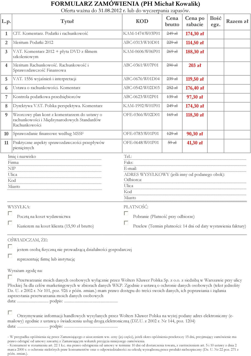 Rachunkowość i Sprawozdawczość Finansowa KAM-0606:W06P01 269 zł 188,30 zł ABC-0361:W07P01 290 zł 203 zł 5 VAT. 1556 wyjaśnień i interpretacji ABC-0676:W01D04 239 zł 119,50 zł 6 Ustawa o rachunkowości.