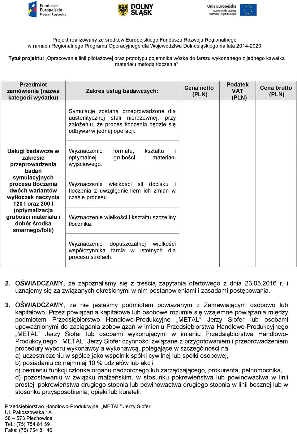 Usługi badawcze w zakresie przeprowadzenia badań symulacyjnych procesu tłoczenia dwóch wariantów wytłoczek naczynia 120 l oraz 200 l (optymalizacja grubości materiału i dobór środka smarnego/folii)