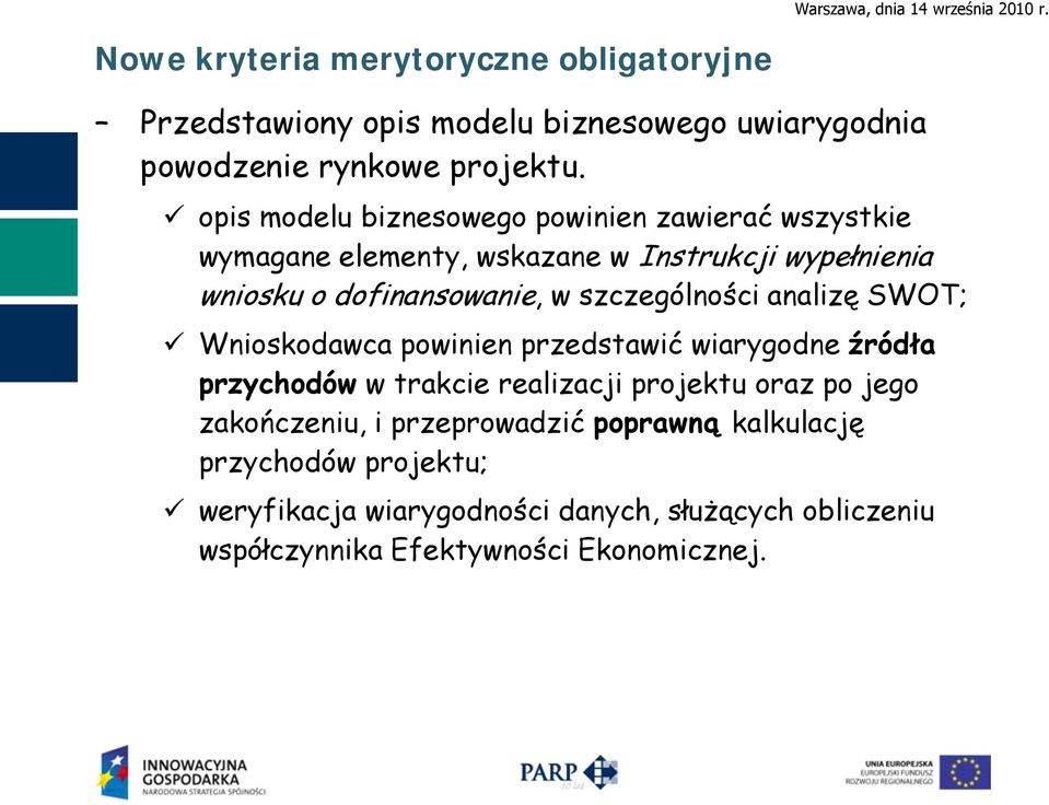 szczególności analizę SWOT; Wnioskodawca powinien przedstawić wiarygodne źródła przychodów w trakcie realizacji projektu oraz po jego