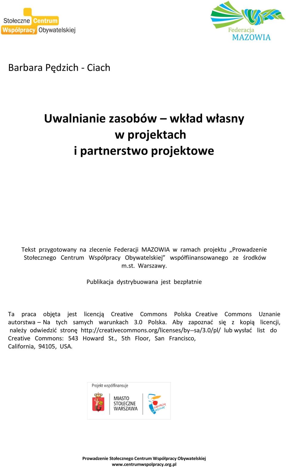 Publikacja dystrybuowana jest bezpłatnie Ta praca objęta jest licencją Creative Commons Polska Creative Commons Uznanie autorstwa Na tych samych warunkach 3.0 Polska.