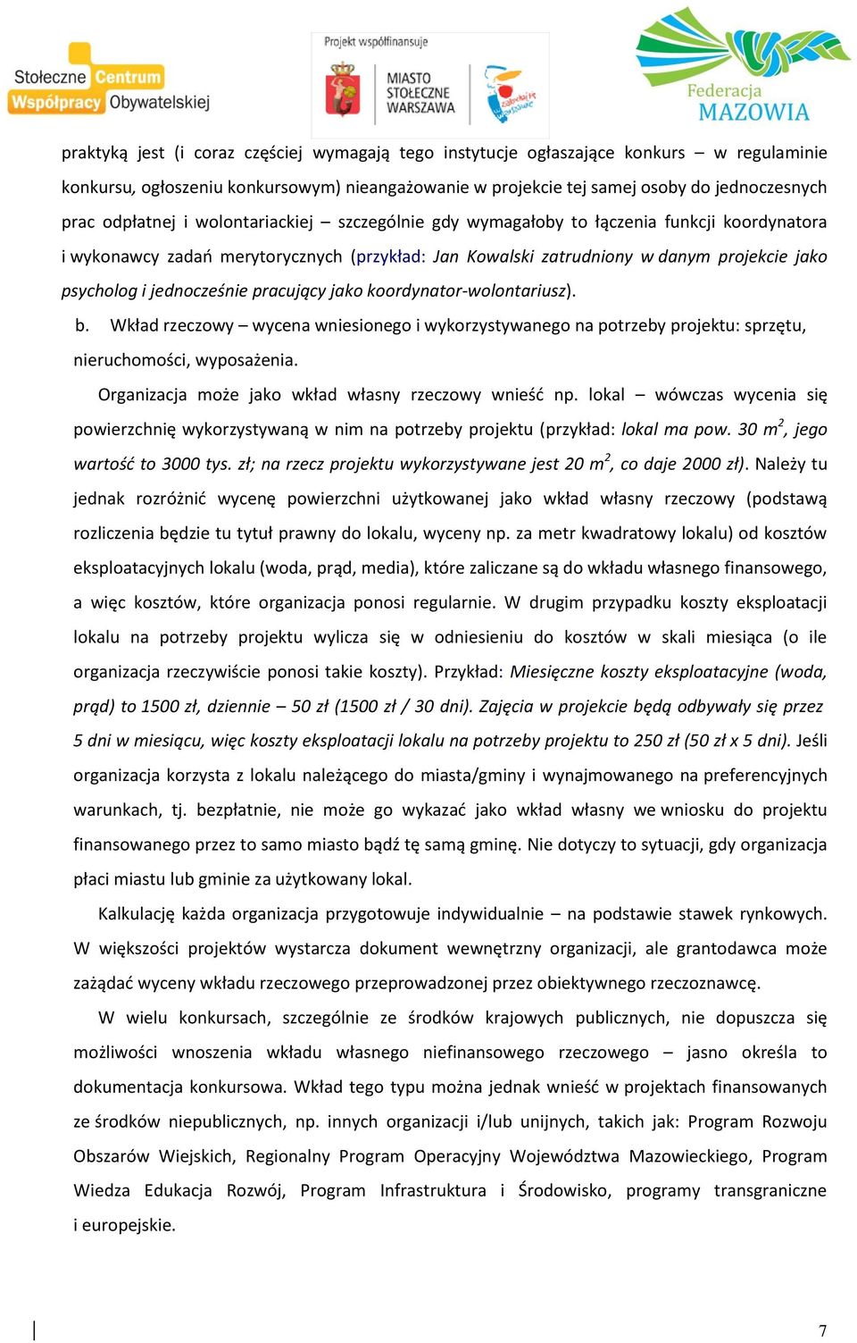 jednocześnie pracujący jako koordynator-wolontariusz). b. Wkład rzeczowy wycena wniesionego i wykorzystywanego na potrzeby projektu: sprzętu, nieruchomos ci, wyposaz enia.