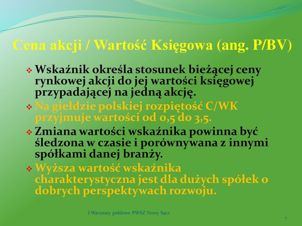 jedną akcję. Na giełdzie polskiej rozpiętość C/WK przyjmuje wartości od 0,5 do 3,5.