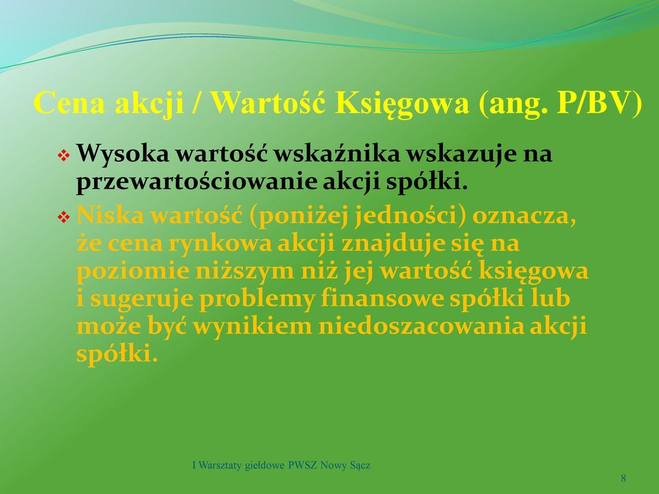 Niska wartość (poniżej jedności) oznacza, że cena rynkowa akcji znajduje się na