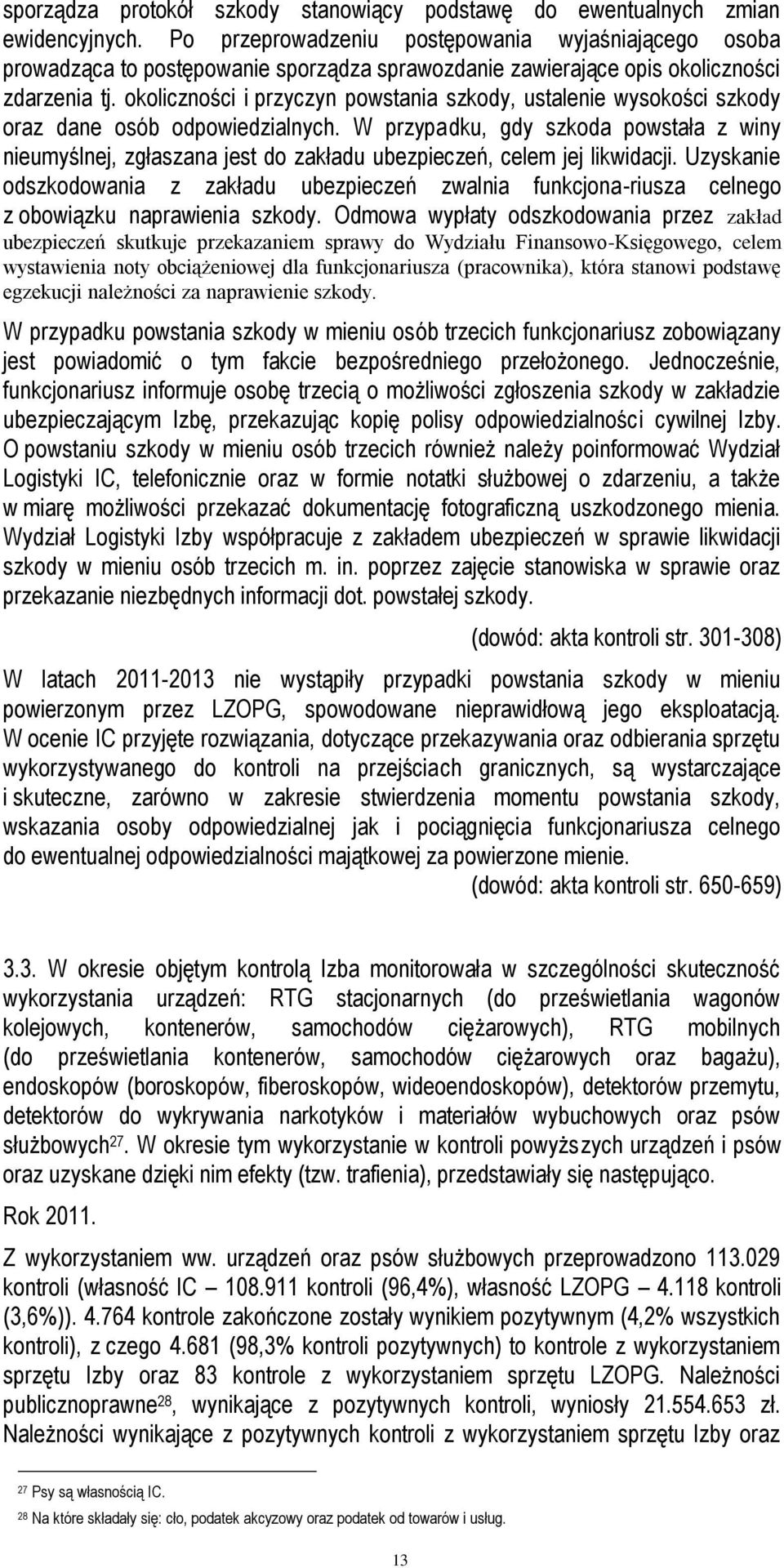 okoliczności i przyczyn powstania szkody, ustalenie wysokości szkody oraz dane osób odpowiedzialnych.