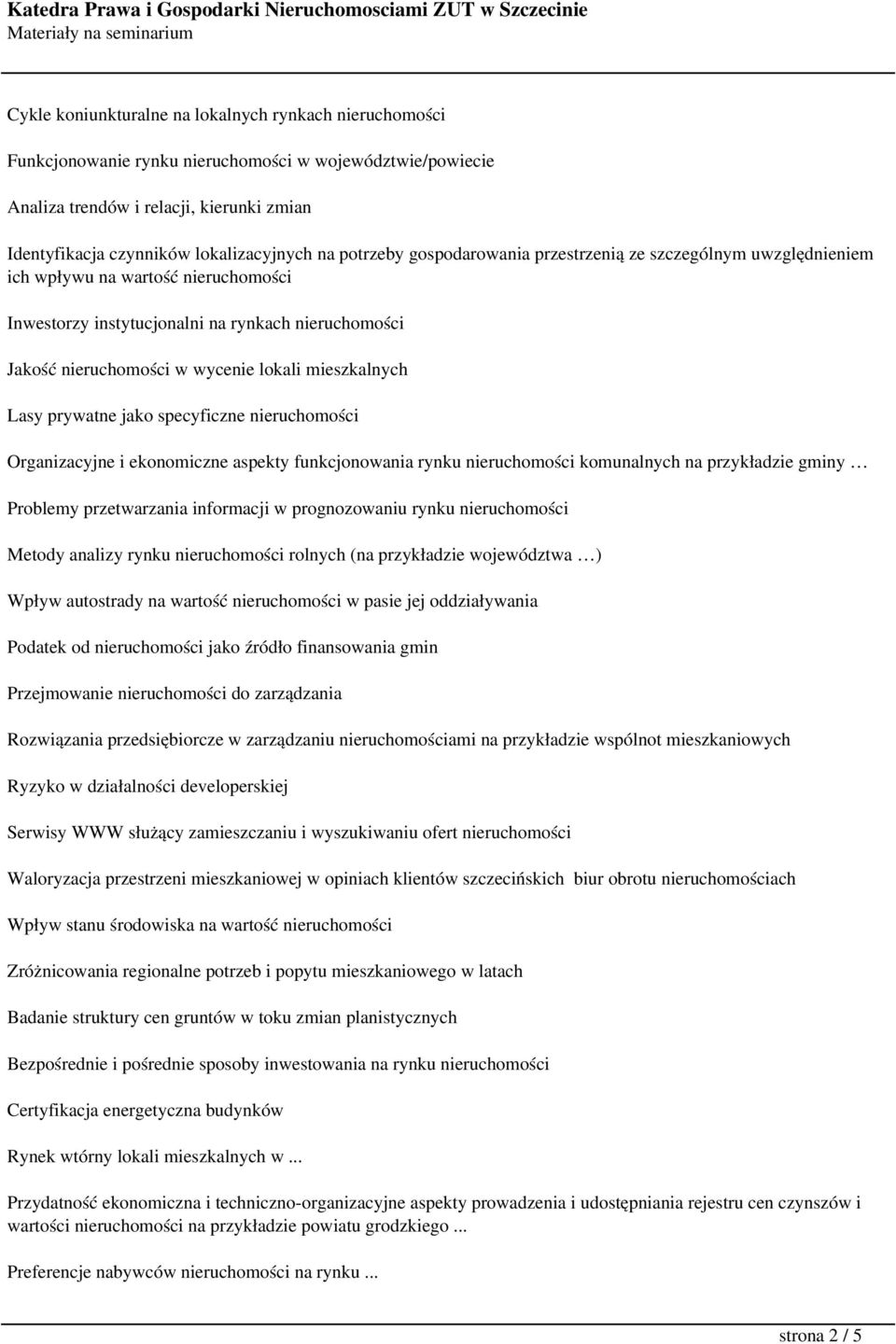 mieszkalnych Lasy prywatne jako specyficzne nieruchomości Organizacyjne i ekonomiczne aspekty funkcjonowania rynku nieruchomości komunalnych na przykładzie gminy Problemy przetwarzania informacji w