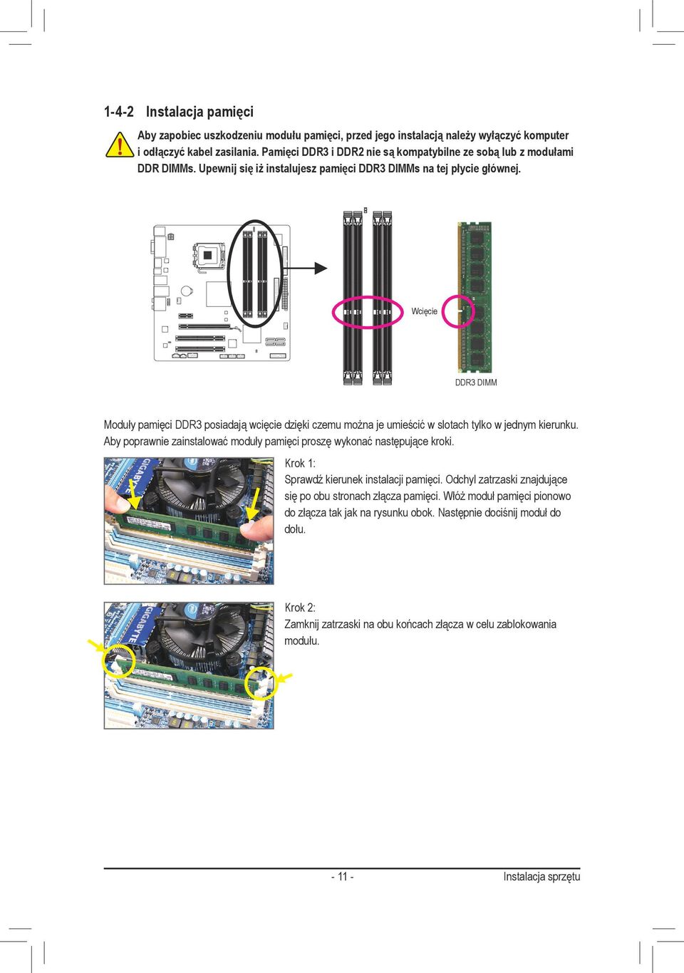 Wcięcie DDR3 DIMM Moduły pamięci DDR3 posiadają wcięcie dzięki czemu można je umieścić w slotach tylko w jednym kierunku.