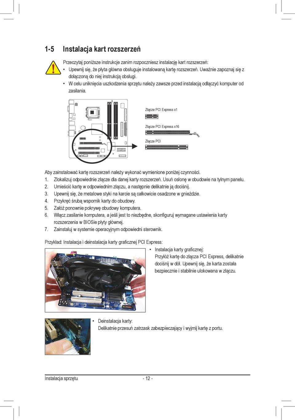 Złącze PCI Express x Złącze PCI Express x6 Złącze PCI Aby zainstalować kartę rozszerzeń należy wykonać wymienione poniżej czynności.. Zlokalizuj odpowiednie złącze dla danej karty rozszerzeń.