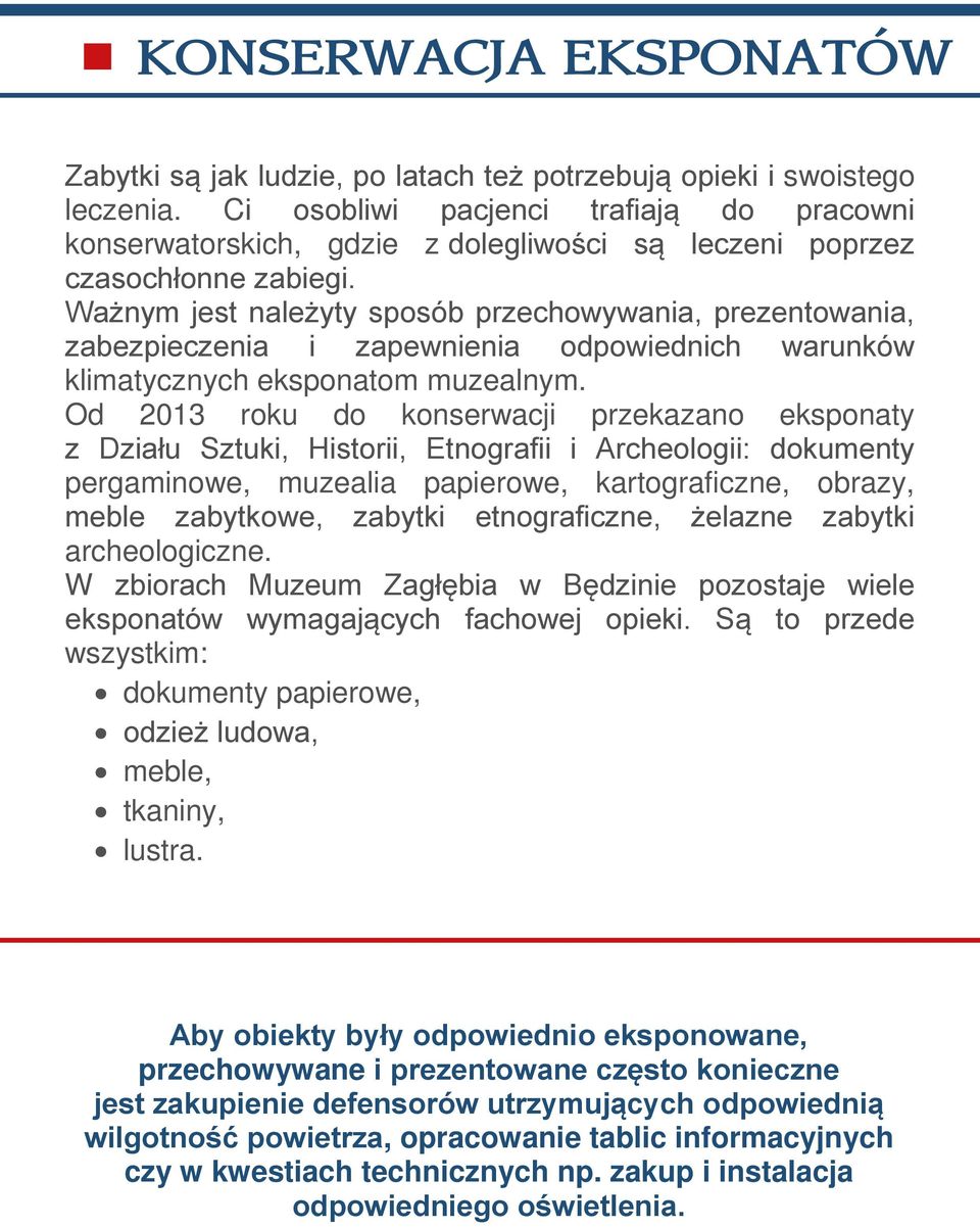 Od 2013 roku do konserwacji przekazano eksponaty z Działu Sztuki, Historii, Etnografii i Archeologii: dokumenty pergaminowe, muzealia papierowe, kartograficzne, obrazy, meble zabytkowe, zabytki