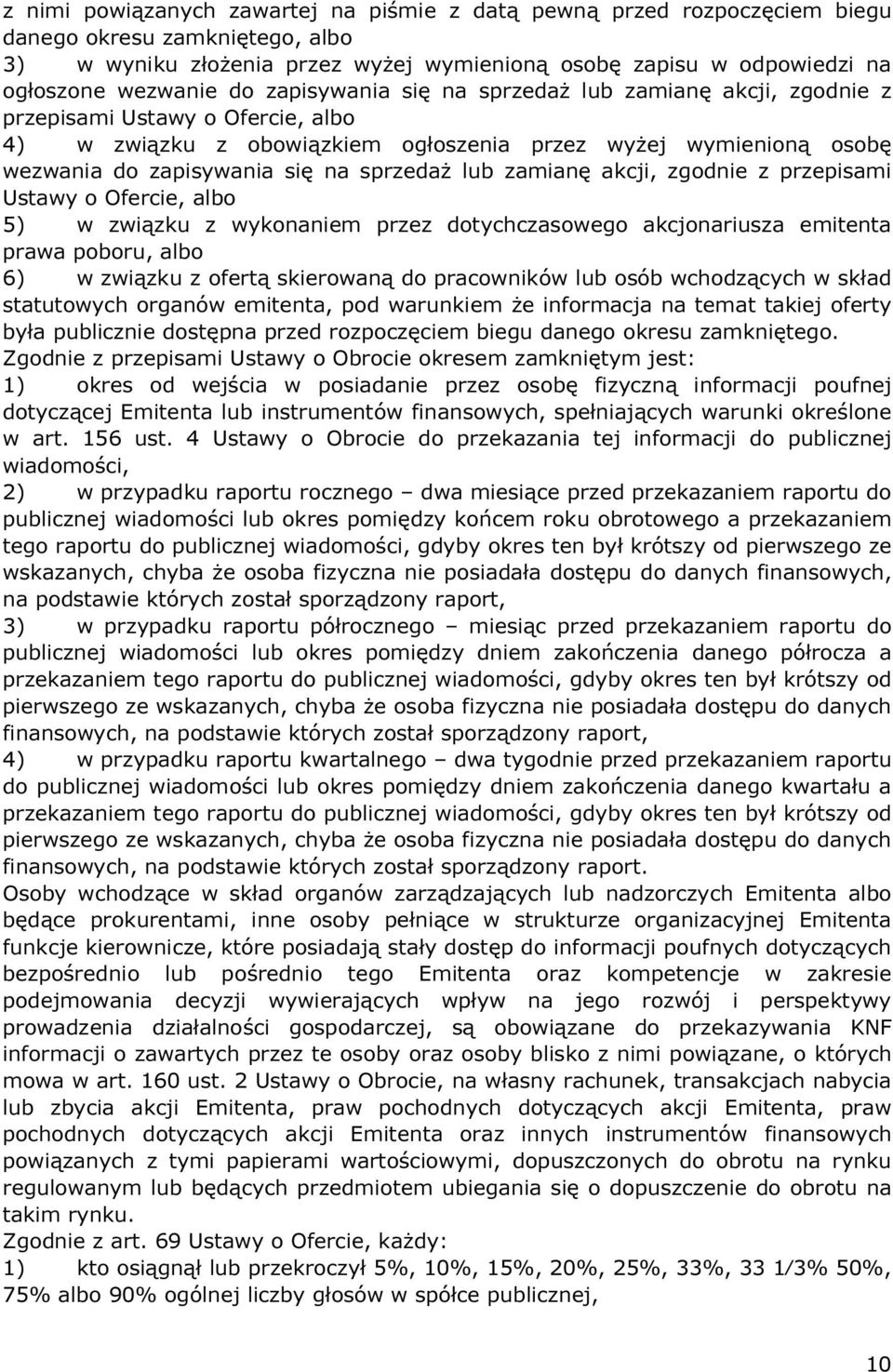 sprzedaż lub zamianę akcji, zgodnie z przepisami Ustawy o Ofercie, albo 5) w związku z wykonaniem przez dotychczasowego akcjonariusza emitenta prawa poboru, albo 6) w związku z ofertą skierowaną do