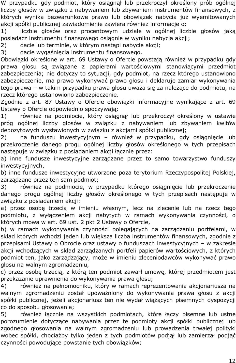 finansowego osiągnie w wyniku nabycia akcji; 2) dacie lub terminie, w którym nastąpi nabycie akcji; 3) dacie wygaśnięcia instrumentu finansowego. Obowiązki określone w art.