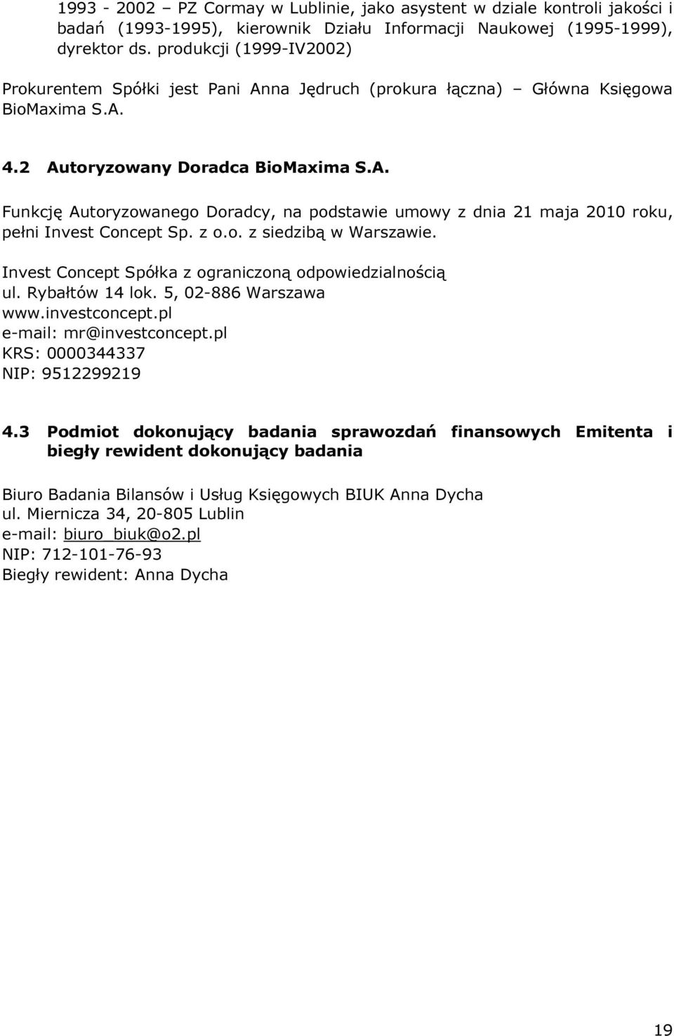 z o.o. z siedzibą w Warszawie. Invest Concept Spółka z ograniczoną odpowiedzialnością ul. Rybałtów 14 lok. 5, 02-886 Warszawa www.investconcept.pl e-mail: mr@investconcept.