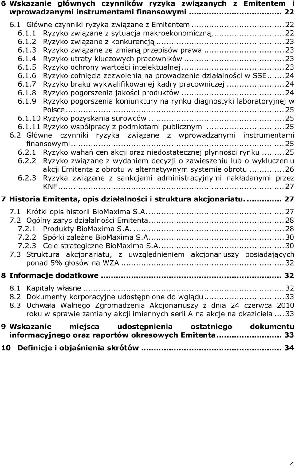 .. 23 6.1.6 Ryzyko cofnięcia zezwolenia na prowadzenie działalności w SSE... 24 6.1.7 Ryzyko braku wykwalifikowanej kadry pracowniczej... 24 6.1.8 Ryzyko pogorszenia jakości produktów... 24 6.1.9 Ryzyko pogorszenia koniunktury na rynku diagnostyki laboratoryjnej w Polsce.