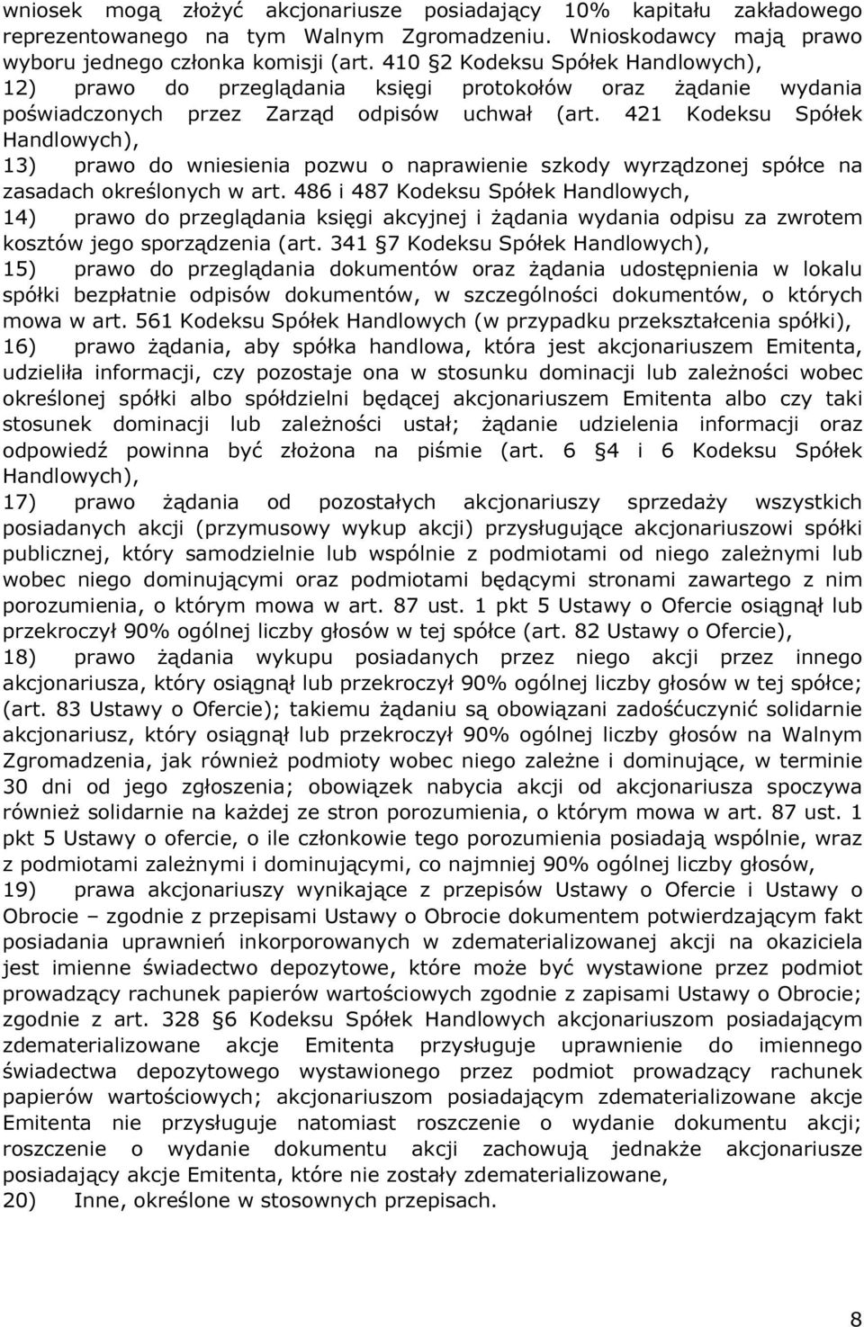 421 Kodeksu Spółek Handlowych), 13) prawo do wniesienia pozwu o naprawienie szkody wyrządzonej spółce na zasadach określonych w art.