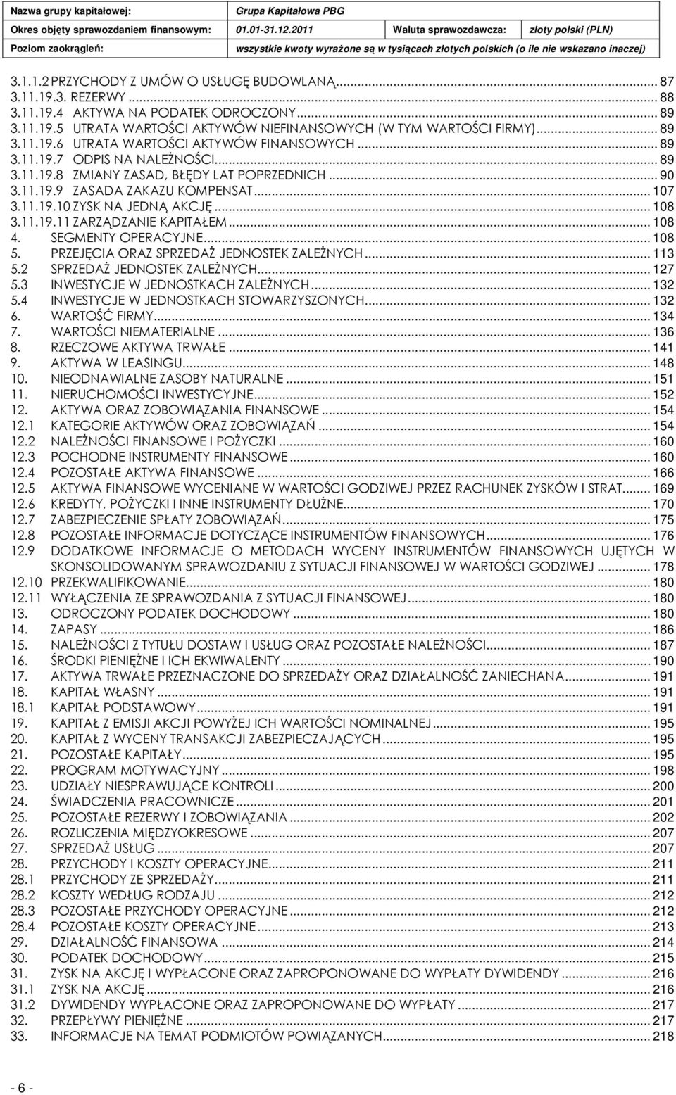 .. 108 4. SEGMENTY OPERACYJNE... 108 5. PRZEJĘCIA ORAZ SPRZEDAś JEDNOSTEK ZALEśNYCH... 113 5.2 SPRZEDAś JEDNOSTEK ZALEśNYCH... 127 5.3 INWESTYCJE W JEDNOSTKACH ZALEśNYCH... 132 5.