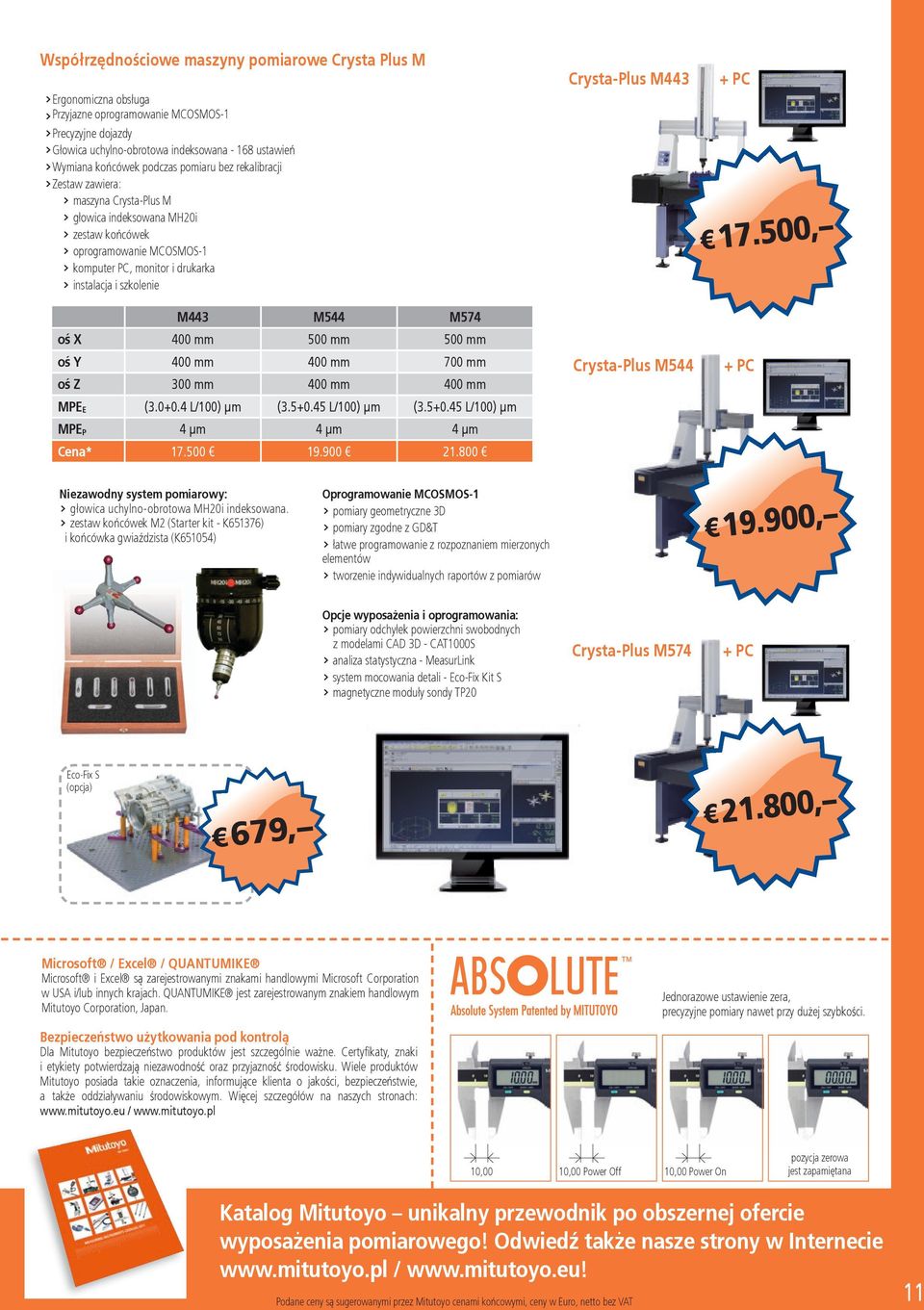 szkolenie oś X + PC 17.500, M443 M544 M574 400 500 500 oś Y 400 400 700 oś Z 300 400 400 MPEE (3.0+0.4 L/100) µm (3.5+0.45 L/100) µm (3.5+0.45 L/100) µm MPEP 4 µm 4 µm 4 µm * 17.500 19.900 1.