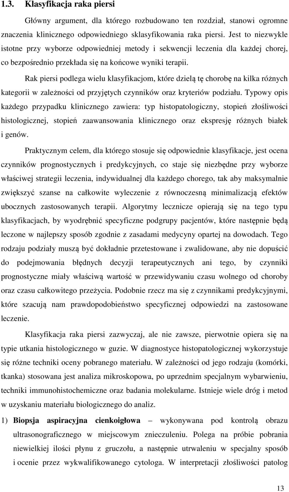 Rak piersi podlega wielu klasyfikacjom, które dzielą tę chorobę na kilka różnych kategorii w zależności od przyjętych czynników oraz kryteriów podziału.