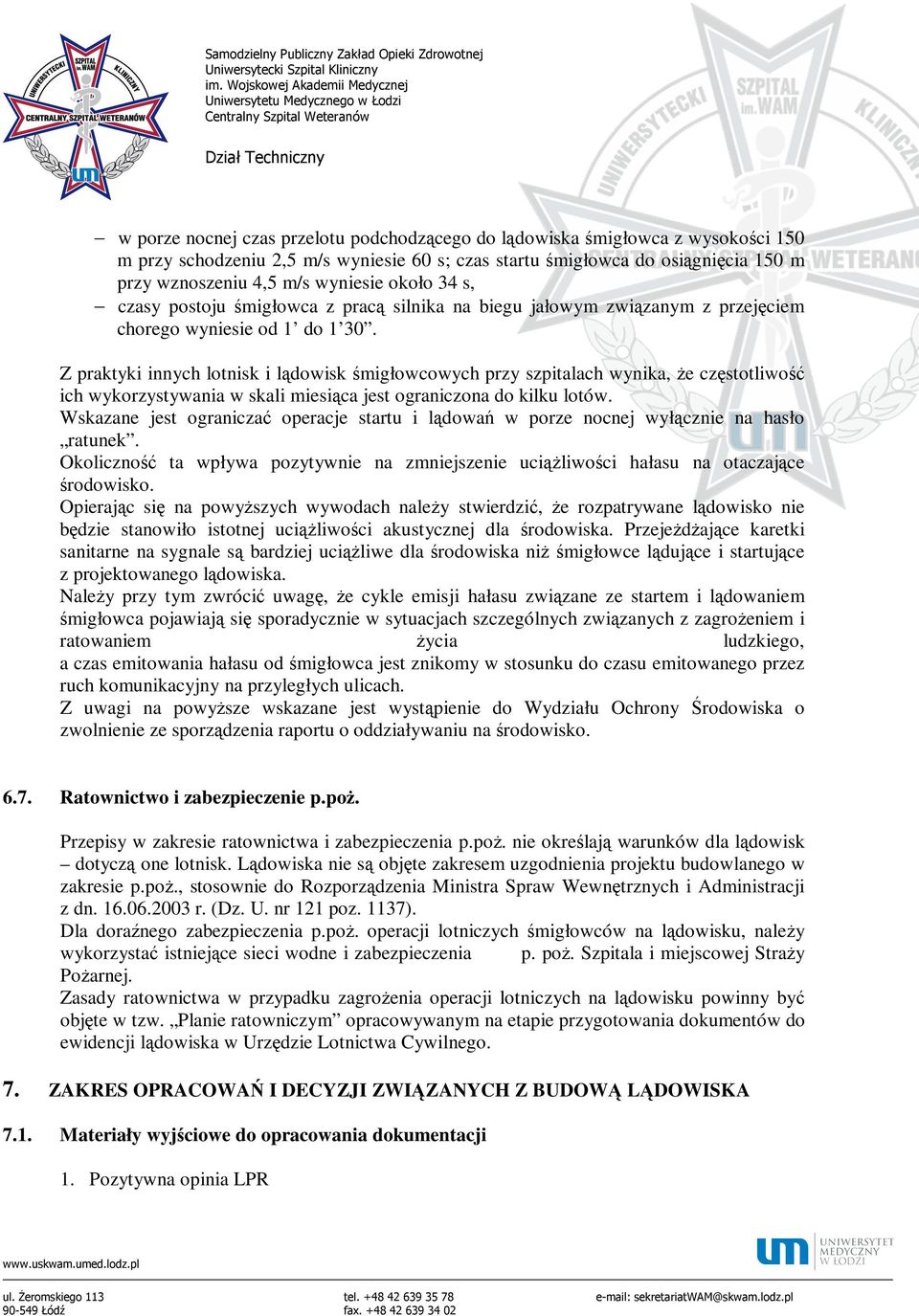 Z praktyki innych lotnisk i lądowisk śmigłowcowych przy szpitalach wynika, że częstotliwość ich wykorzystywania w skali miesiąca jest ograniczona do kilku lotów.