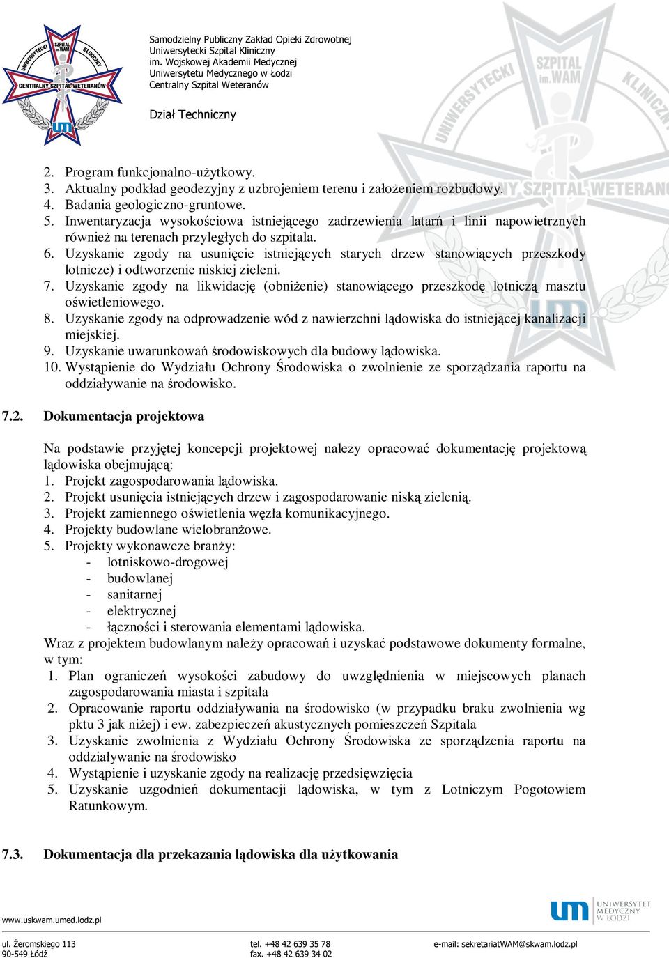 Uzyskanie zgody na usunięcie istniejących starych drzew stanowiących przeszkody lotnicze) i odtworzenie niskiej zieleni. 7.