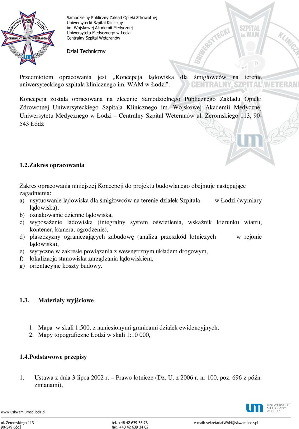 Zakres opracowania Zakres opracowania niniejszej Koncepcji do projektu budowlanego obejmuje następujące zagadnienia: a) usytuowanie lądowiska dla śmigłowców na terenie działek Szpitala w Łodzi