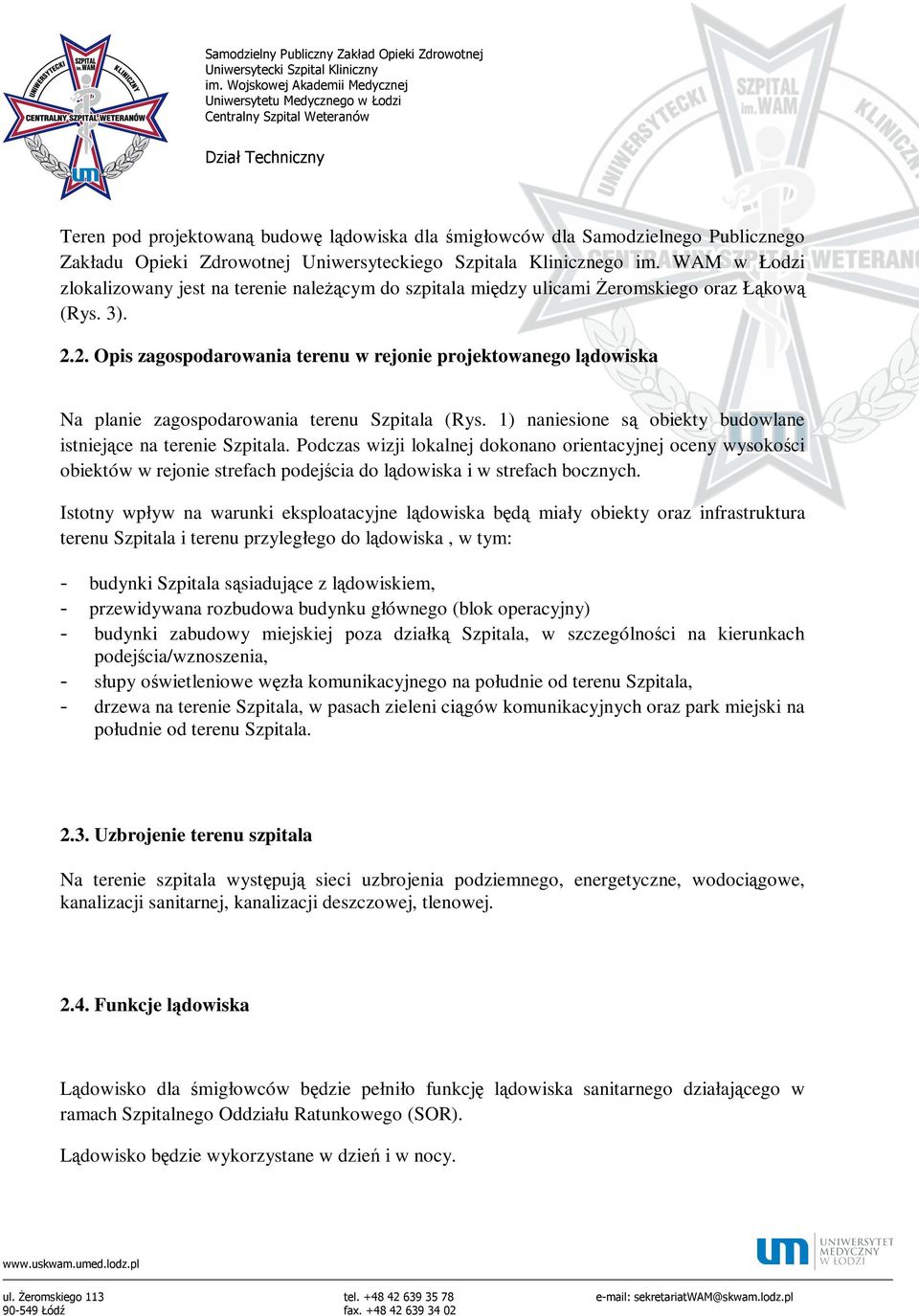 2. Opis zagospodarowania terenu w rejonie projektowanego lądowiska Na planie zagospodarowania terenu Szpitala (Rys. 1) naniesione są obiekty budowlane istniejące na terenie Szpitala.