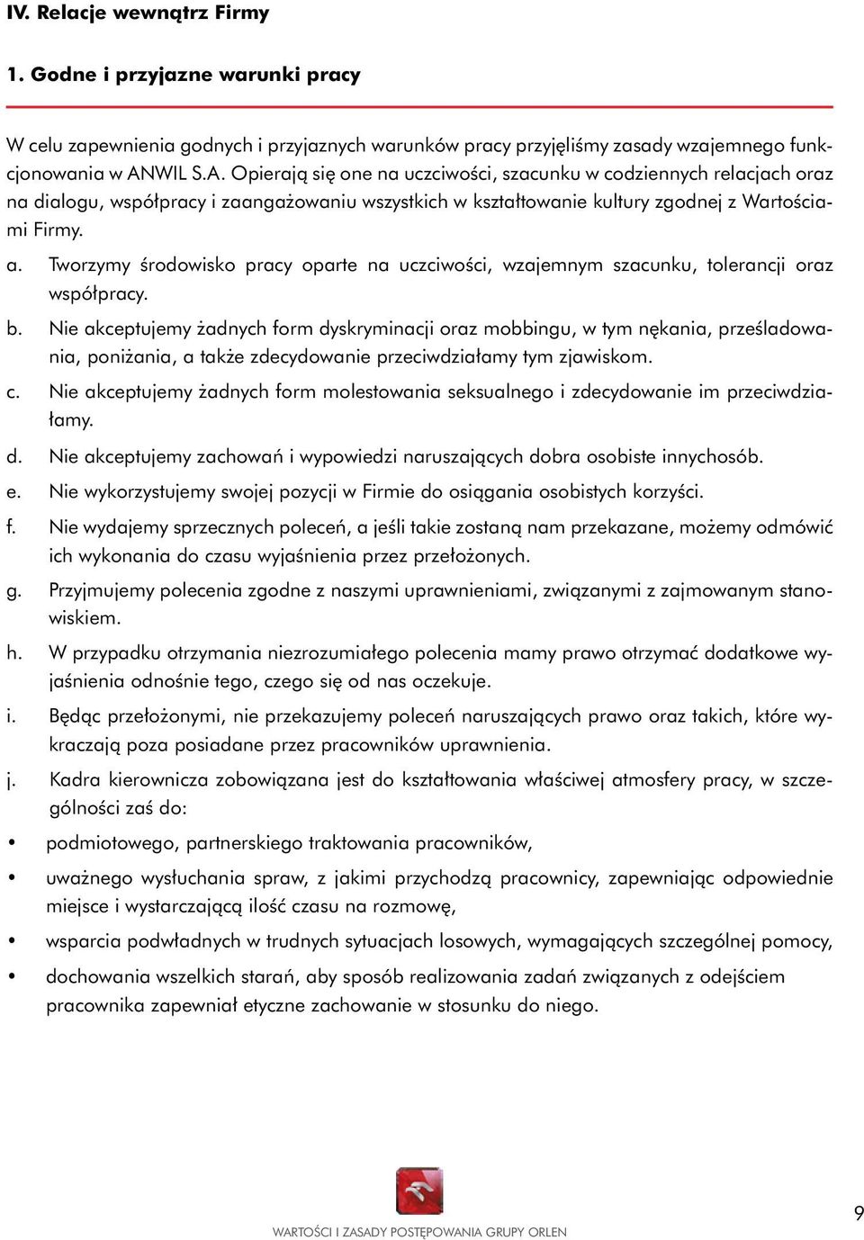 Tworzymy środowisko pracy oparte na uczciwości, wzajemnym szacunku, tolerancji oraz współpracy. b.