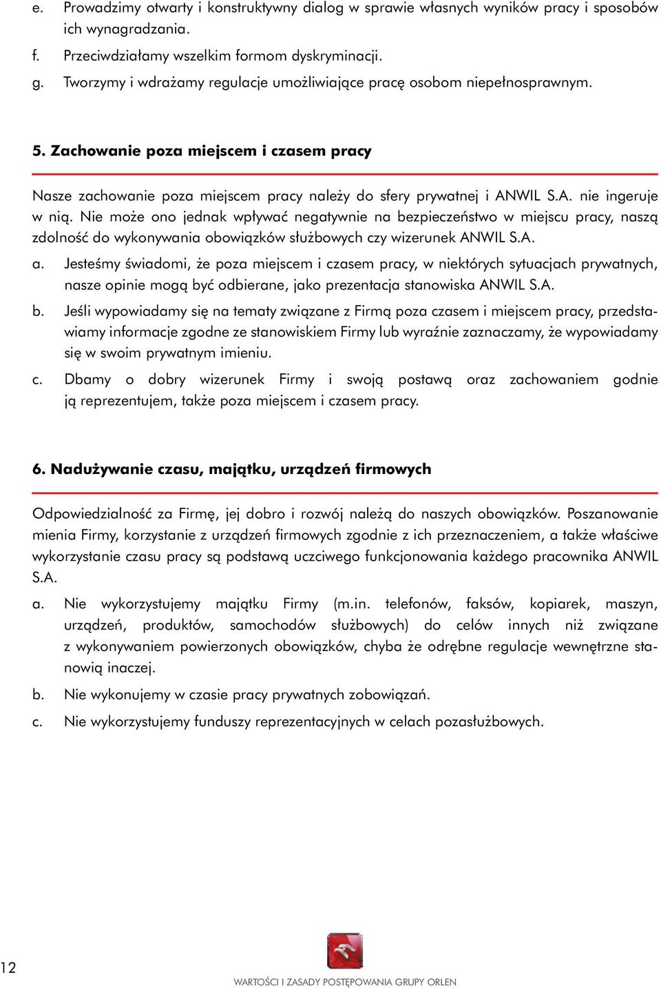 WIL S.A. nie ingeruje w nią. Nie może ono jednak wpływać negatywnie na bezpieczeństwo w miejscu pracy, naszą zdolność do wykonywania obowiązków służbowych czy wizerunek ANWIL S.A. a.