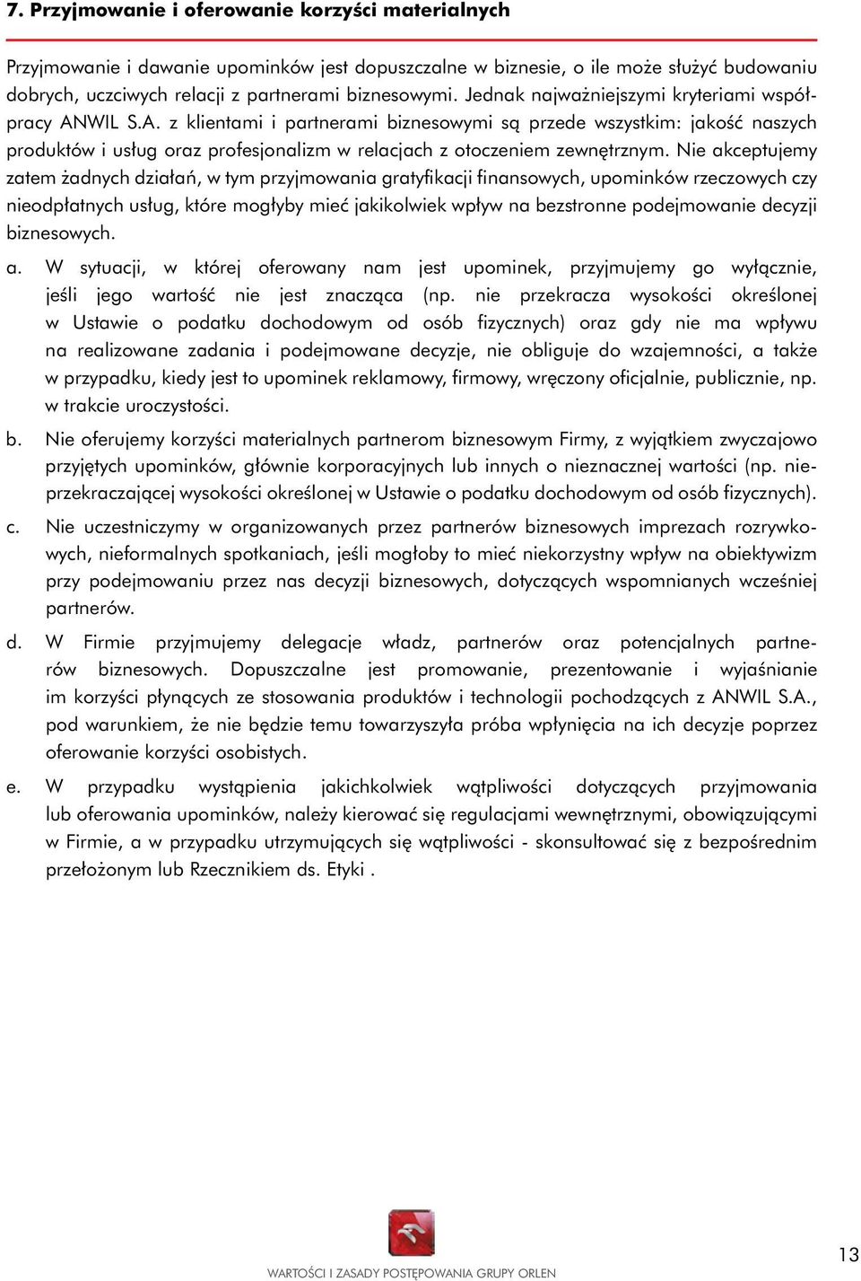 Nie akceptujemy zatem żadnych działań, w tym przyjmowania gratyfikacji finansowych, upominków rzeczowych czy nieod płatnych usług, które mogłyby mieć jakikolwiek wpływ na bezstronne podejmowanie