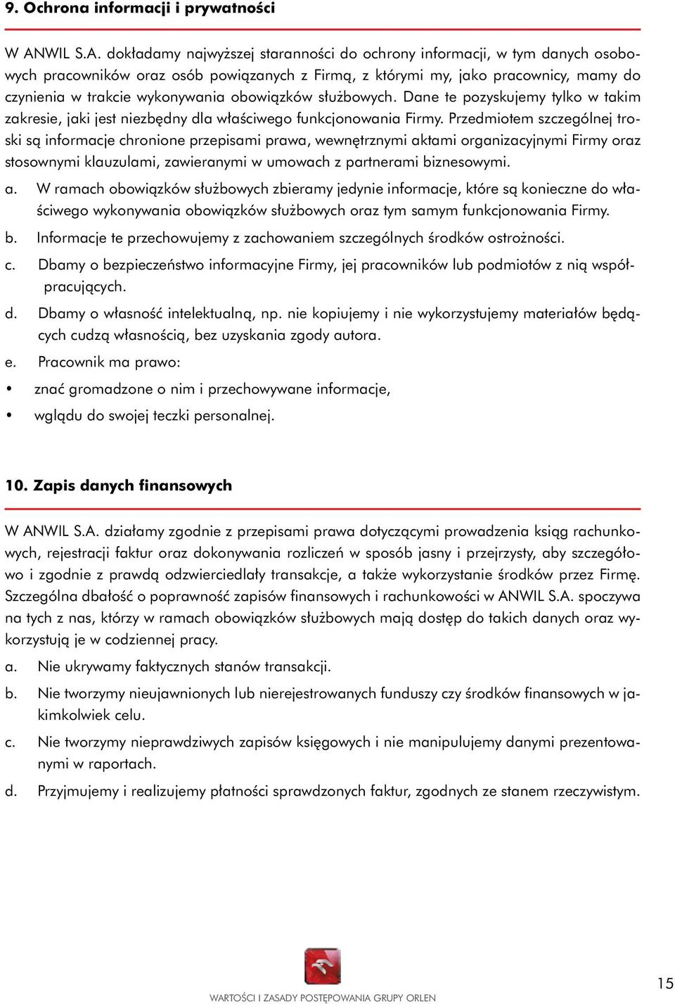 dokładamy najwyższej staranności do ochrony informacji, w tym danych osobowych pracowników oraz osób powiązanych z Firmą, z którymi my, jako pracownicy, mamy do czynienia w trakcie wykonywania