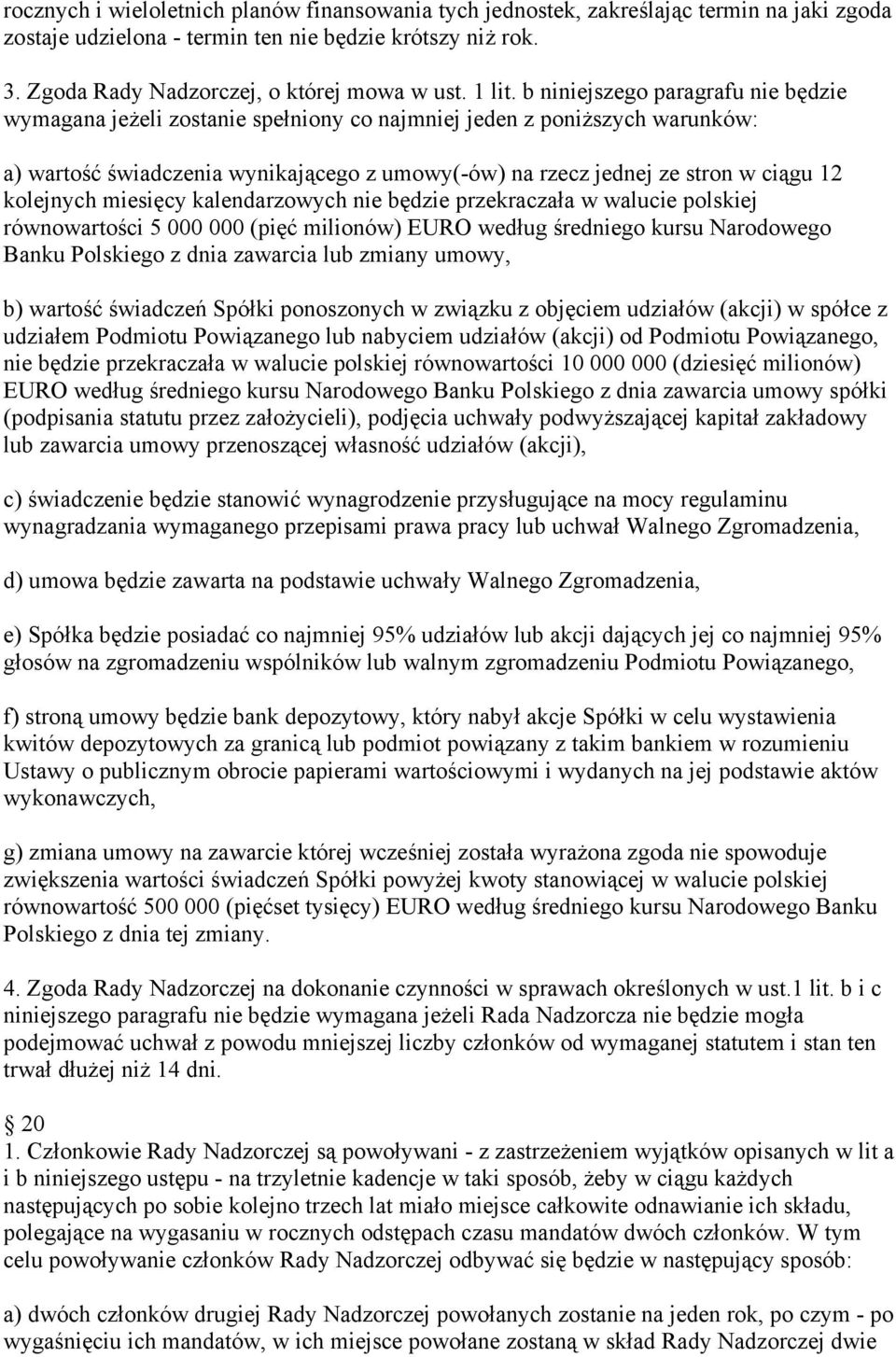 b niniejszego paragrafu nie będzie wymagana jeżeli zostanie spełniony co najmniej jeden z poniższych warunków: a) wartość świadczenia wynikającego z umowy(-ów) na rzecz jednej ze stron w ciągu 12