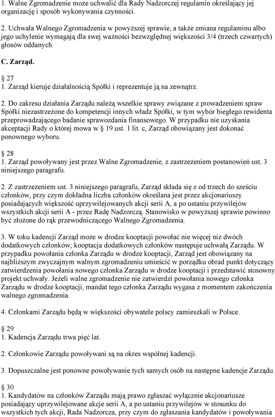 27 1. Zarząd kieruje działalnością Spółki i reprezentuje ją na zewnątrz. 2.