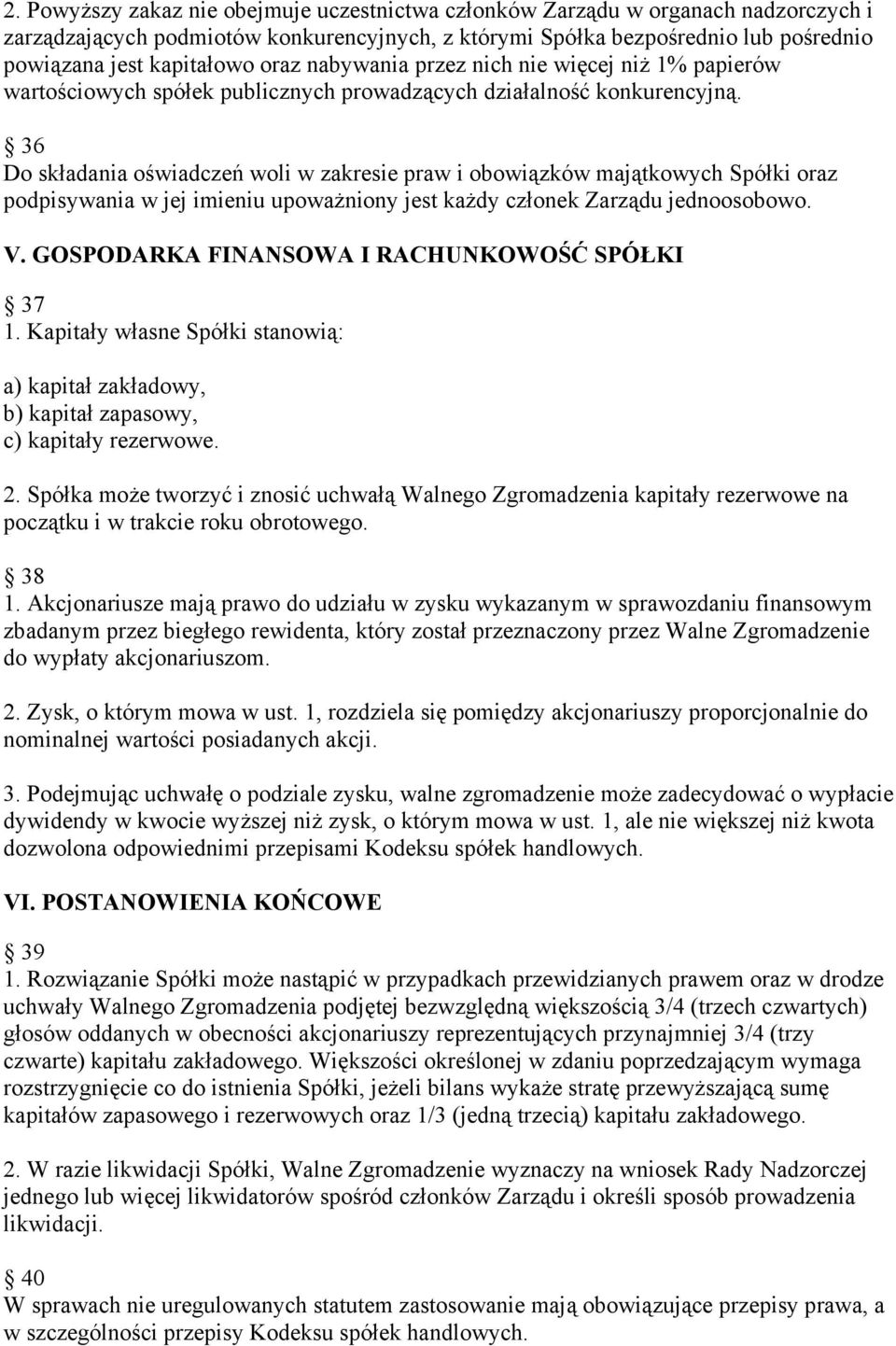 36 Do składania oświadczeń woli w zakresie praw i obowiązków majątkowych Spółki oraz podpisywania w jej imieniu upoważniony jest każdy członek Zarządu jednoosobowo. V.