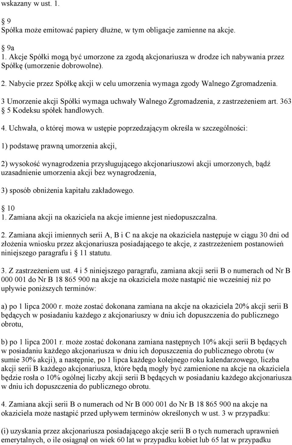 3 Umorzenie akcji Spółki wymaga uchwały Walnego Zgromadzenia, z zastrzeżeniem art. 363 5 Kodeksu spółek handlowych. 4.