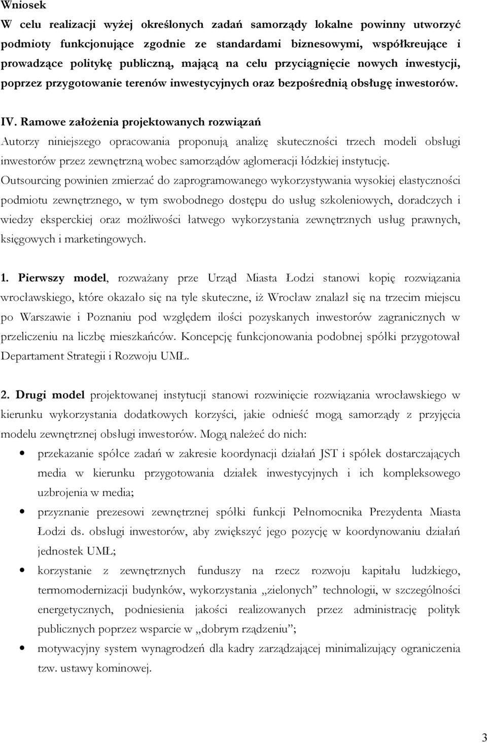 Ramowe założenia projektowanych rozwiązań Autorzy niniejszego opracowania proponują analizę skuteczności trzech modeli obsługi inwestorów przez zewnętrzną wobec samorządów aglomeracji łódzkiej