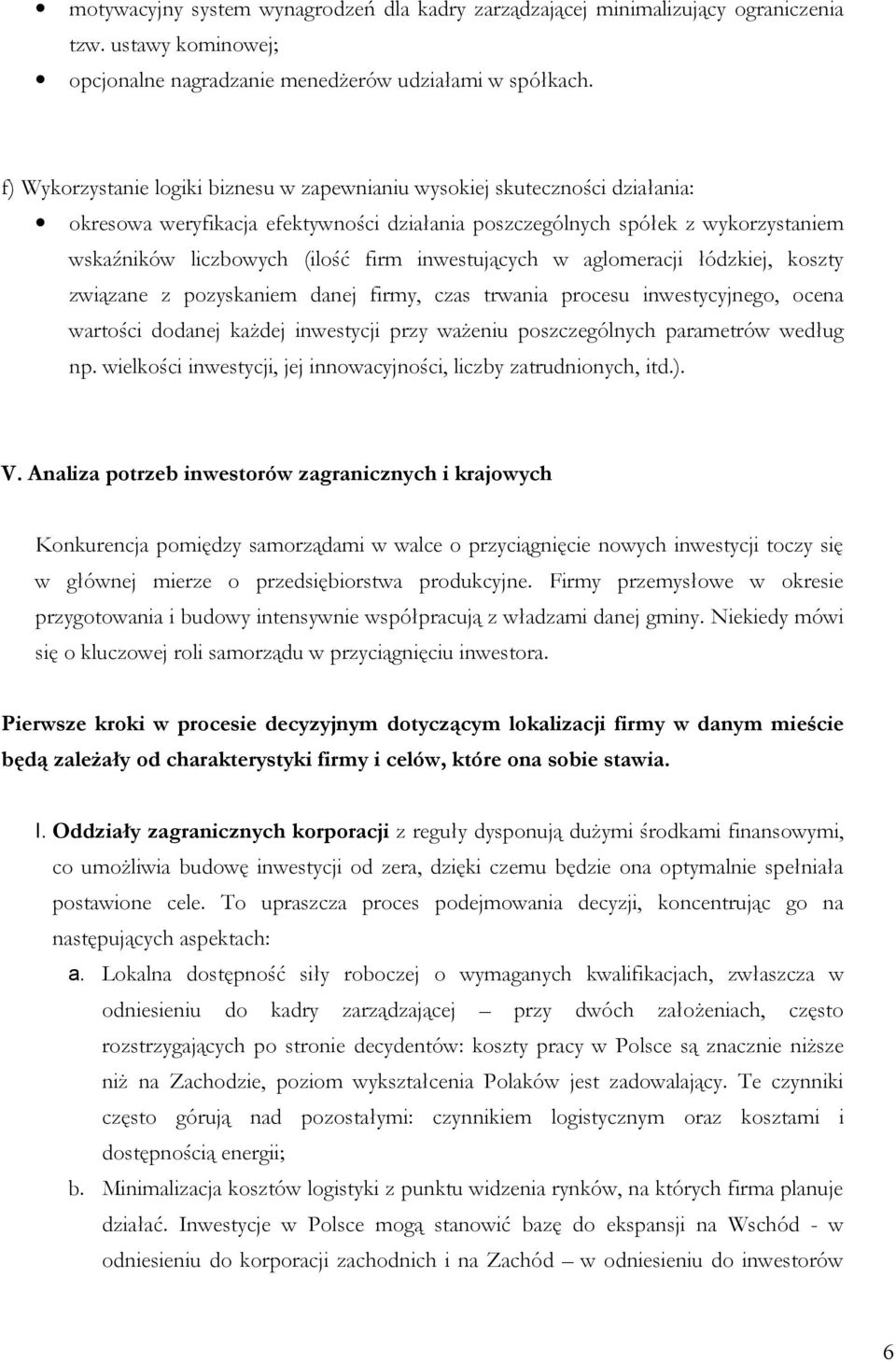 inwestujących w aglomeracji łódzkiej, koszty związane z pozyskaniem danej firmy, czas trwania procesu inwestycyjnego, ocena wartości dodanej każdej inwestycji przy ważeniu poszczególnych parametrów