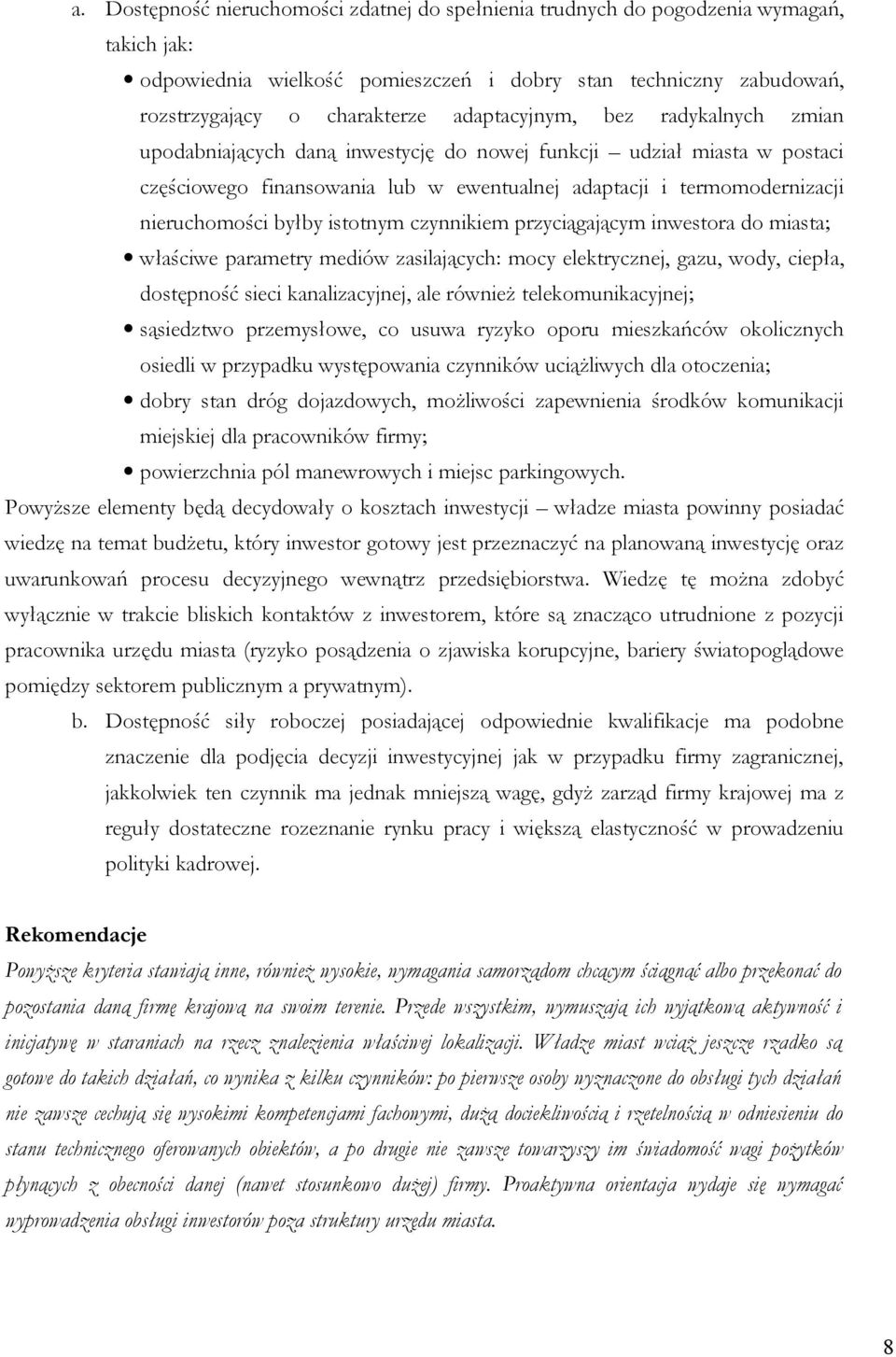 byłby istotnym czynnikiem przyciągającym inwestora do miasta; właściwe parametry mediów zasilających: mocy elektrycznej, gazu, wody, ciepła, dostępność sieci kanalizacyjnej, ale również