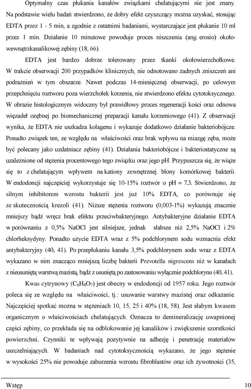 Działanie 10 minutowe powoduje proces niszczenia (ang. erosio) okołowewnątrzkanalikowej zębiny (18, 66). EDTA jest bardzo dobrze tolerowany przez tkanki okołowierzchołkowe.