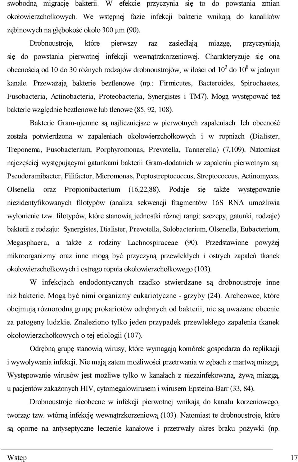 Charakteryzuje się ona obecnością od 10 do 30 różnych rodzajów drobnoustrojów, w ilości od 10 3 do 10 8 w jednym kanale. Przeważają bakterie beztlenowe (np.