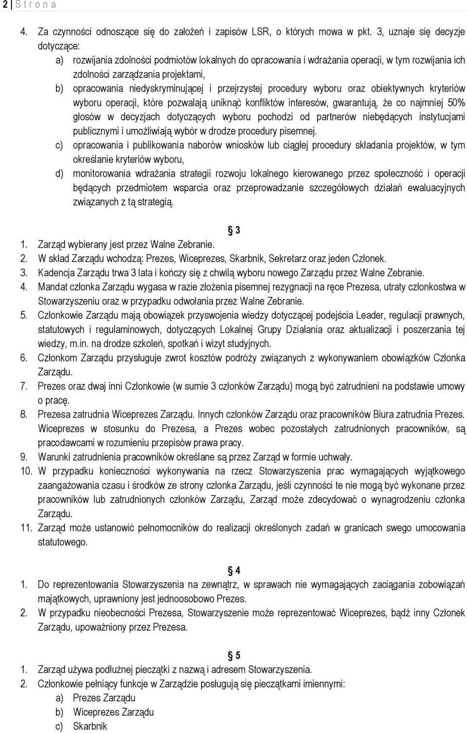 niedyskryminującej i przejrzystej procedury wyboru oraz obiektywnych kryteriów wyboru operacji, które pozwalają uniknąć konfliktów interesów, gwarantują, że co najmniej 50% głosów w decyzjach