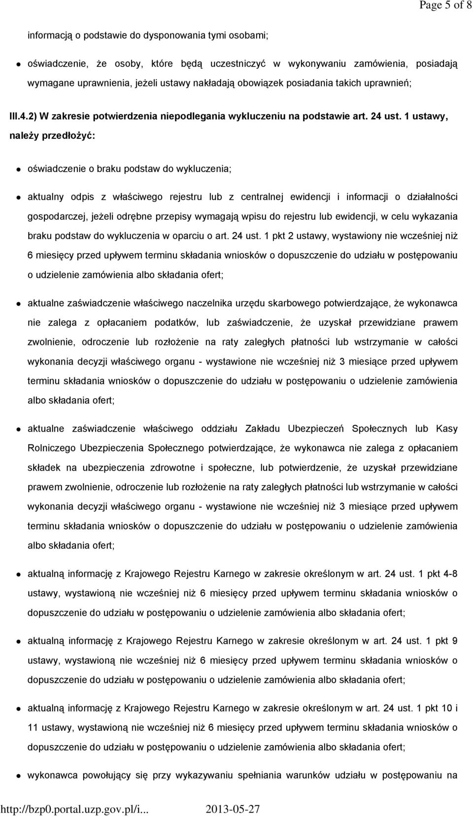 1 ustawy, należy przedłożyć: oświadczenie o braku podstaw do wykluczenia; aktualny odpis z właściwego rejestru lub z centralnej ewidencji i informacji o działalności gospodarczej, jeżeli odrębne