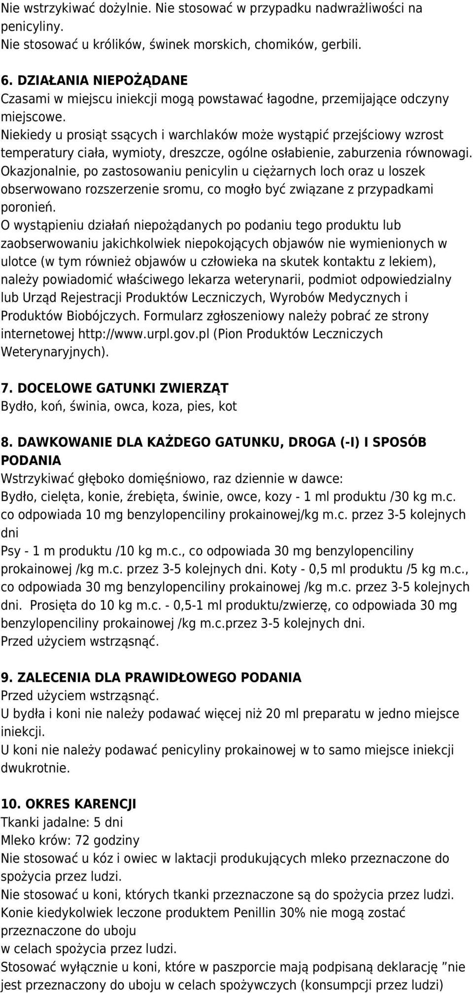 Niekiedy u prosiąt ssących i warchlaków może wystąpić przejściowy wzrost temperatury ciała, wymioty, dreszcze, ogólne osłabienie, zaburzenia równowagi.