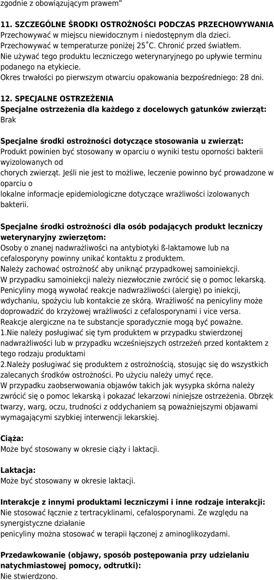 SPECJALNE OSTRZEŻENIA Specjalne ostrzeżenia dla każdego z docelowych gatunków zwierząt: Brak Specjalne środki ostrożności dotyczące stosowania u zwierząt: Produkt powinien być stosowany w oparciu o