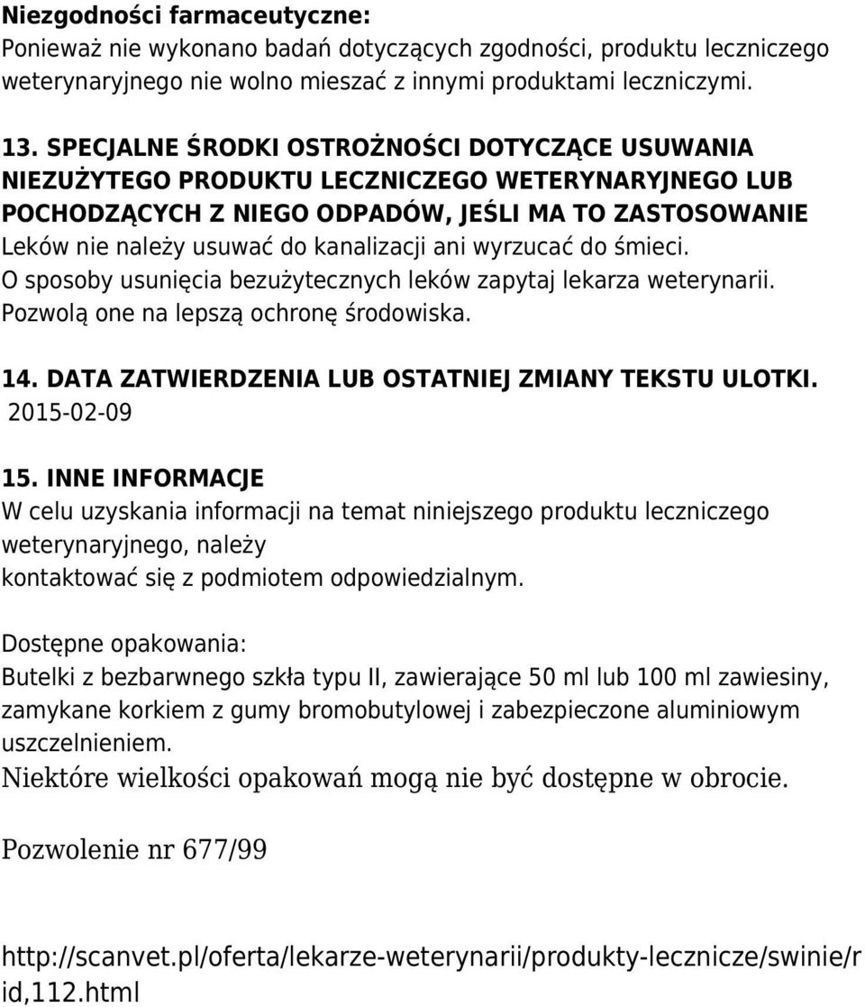 wyrzucać do śmieci. O sposoby usunięcia bezużytecznych leków zapytaj lekarza weterynarii. Pozwolą one na lepszą ochronę środowiska. 14. DATA ZATWIERDZENIA LUB OSTATNIEJ ZMIANY TEKSTU ULOTKI.