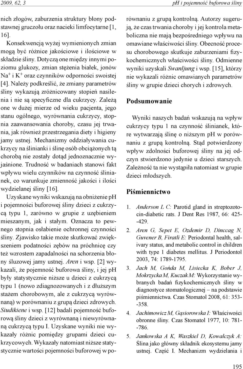 Dotyczą one między innymi poziomu glukozy, zmian stężenia białek, jonów Na + i K + oraz czynników odporności swoistej [4].