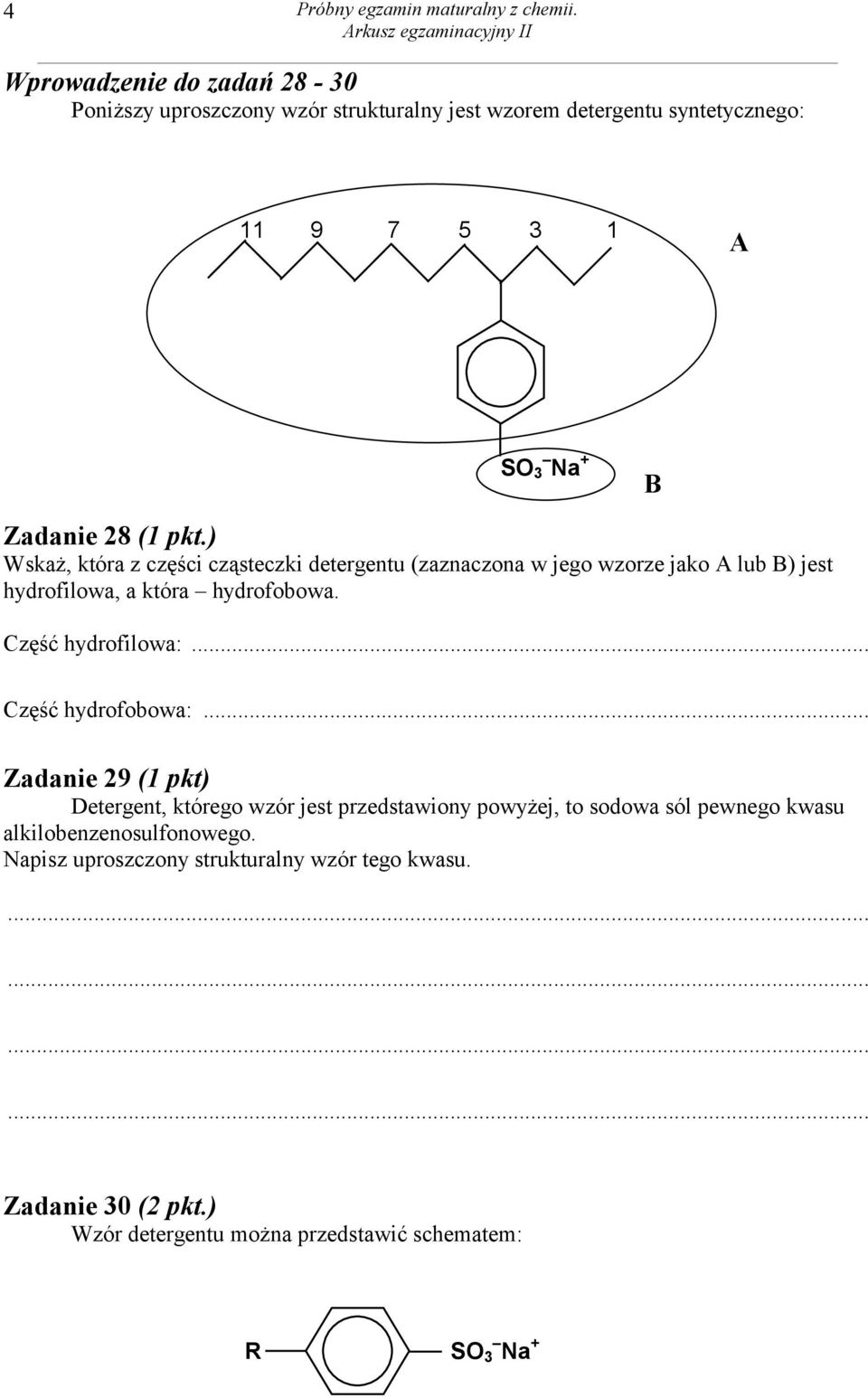 ) Wskaż, która z części cząsteczki detergentu (zaznaczona w jego wzorze jako A lub B) jest hydrofilowa, a która hydrofobowa. Część hydrofilowa:.