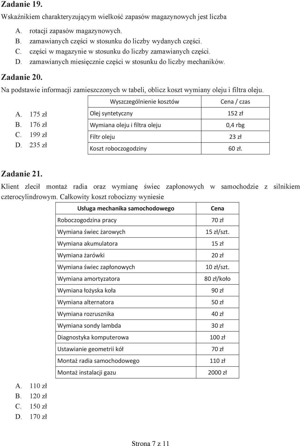 Na podstawie informacji zamieszczonych w tabeli, oblicz koszt wymiany oleju i filtra oleju. A. 175 zł B. 176 zł C. 199 zł D.